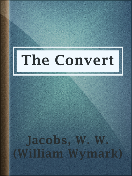 Title details for The Convert by W. W. (William Wymark) Jacobs - Available